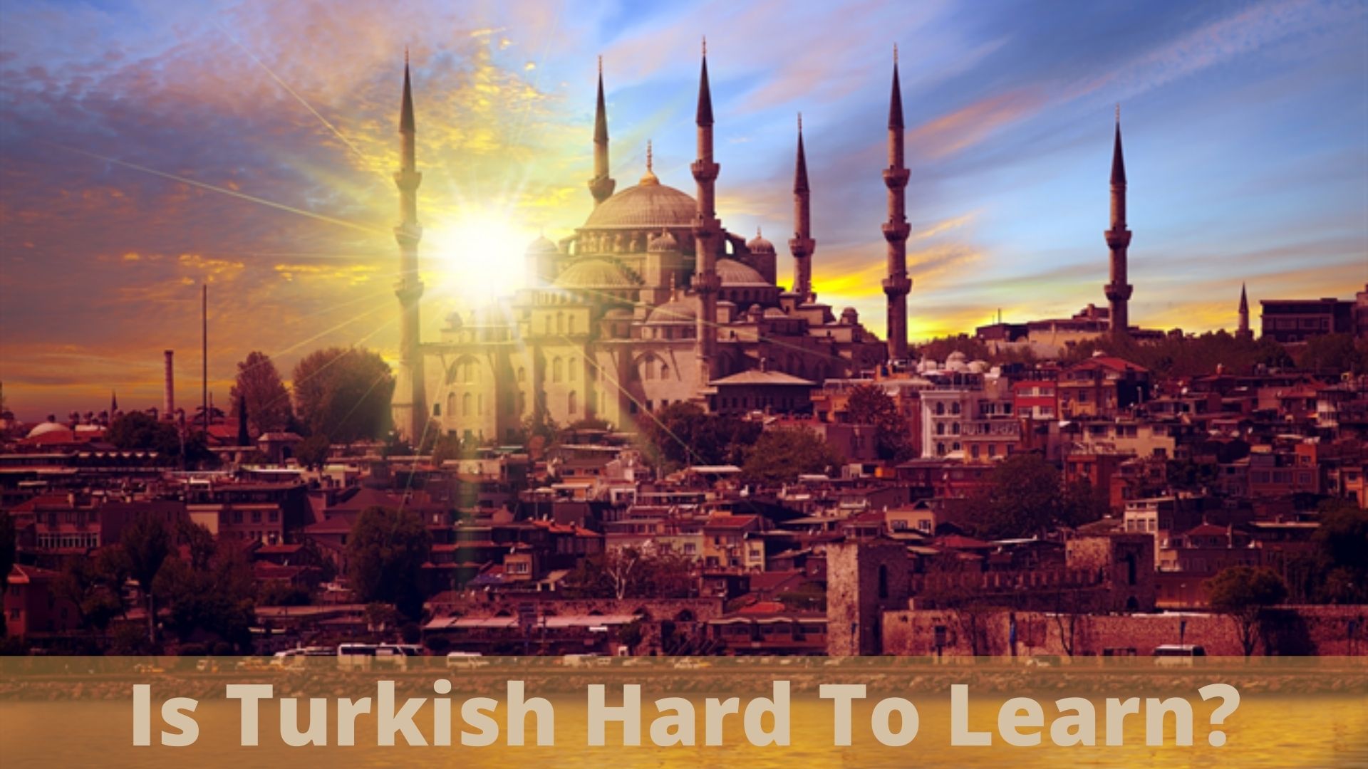 Is Turkish Hard To Learn: Find Out